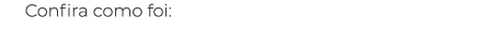 Confira como foi: 