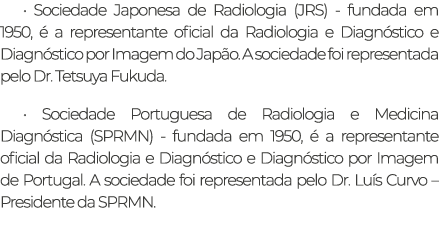 • Sociedade Japonesa de Radiologia (JRS) fundada em 1950,  a representante oficial da Radiologia e Diagn stico e Dia...