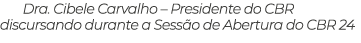 Dra. Cibele Carvalho – Presidente do CBR discursando durante a Sess o de Abertura do CBR 24