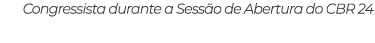 Congressista durante a Sess o de Abertura do CBR 24