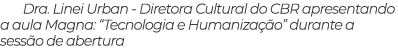 Dra. Linei Urban Diretora Cultural do CBR apresentando a aula Magna: “Tecnologia e Humaniza o” durante a sess o de a...