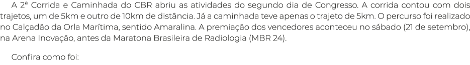 A 2ª Corrida e Caminhada do CBR abriu as atividades do segundo dia de Congresso. A corrida contou com dois trajetos, ...