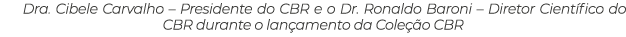 Dra. Cibele Carvalho – Presidente do CBR e o Dr. Ronaldo Baroni – Diretor Cient fico do CBR durante o lan amento da C...