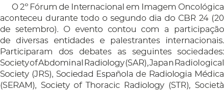 O 2º F rum de Internacional em Imagem Oncol gica aconteceu durante todo o segundo dia do CBR 24 (20 de setembro). O e...