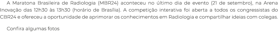A Maratona Brasileira de Radiologia (MBR24) aconteceu no ltimo dia de evento (21 de setembro), na Arena Inova  o das...