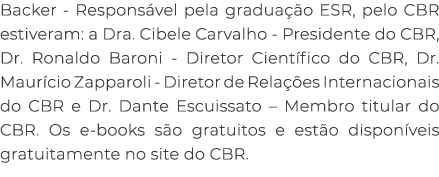 Backer Respons vel pela gradua o ESR, pelo CBR estiveram: a Dra. Cibele Carvalho Presidente do CBR, Dr. Ronaldo Baro...