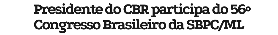 Presidente do CBR participa do 56º Congresso Brasileiro da SBPC/ML