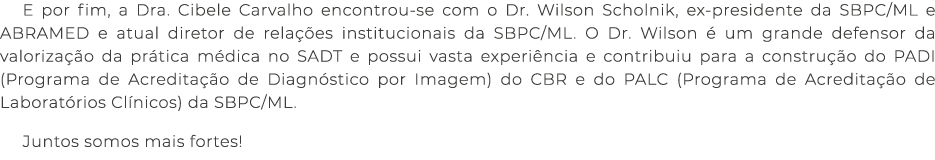 E por fim, a Dra. Cibele Carvalho encontrou se com o Dr. Wilson Scholnik, ex presidente da SBPC/ML e ABRAMED e atual ...