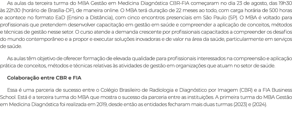 As aulas da terceira turma do MBA Gest o em Medicina Diagn stica CBR FIA come aram no dia 23 de agosto, das 19h30 s ...