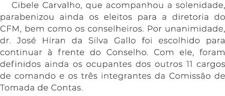 Cibele Carvalho, que acompanhou a solenidade, parabenizou ainda os eleitos para a diretoria do CFM, bem como os conse...