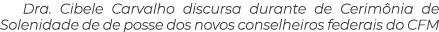 Dra. Cibele Carvalho discursa durante de Cerim nia de Solenidade de de posse dos novos conselheiros federais do CFM