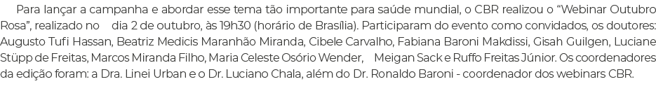 Para lan ar a campanha e abordar esse tema t o importante para sa de mundial, o CBR realizou o “Webinar Outubro Rosa”...