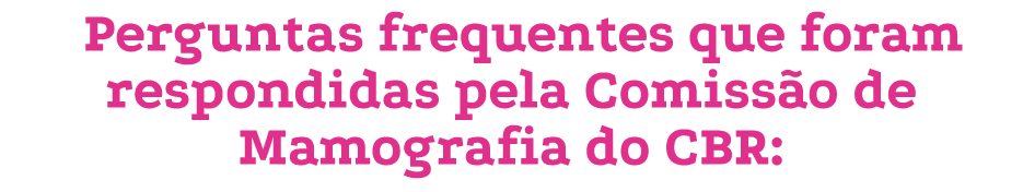 Perguntas frequentes que foram respondidas pela Comiss o de Mamografia do CBR: