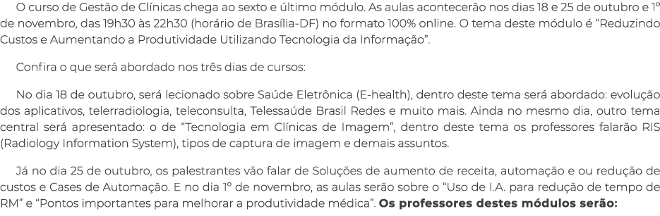 O curso de Gest o de Cl nicas chega ao sexto e ltimo m dulo. As aulas acontecer o nos dias 18 e 25 de outubro e 1º d...