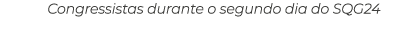 Congressistas durante o segundo dia do SQG24