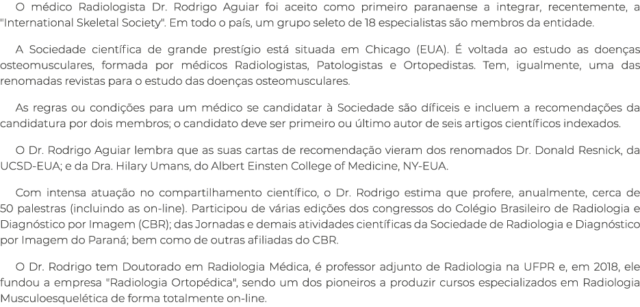 O m dico Radiologista Dr. Rodrigo Aguiar foi aceito como primeiro paranaense a integrar, recentemente, a \“Internatio...