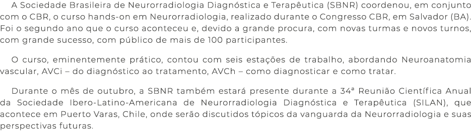 A Sociedade Brasileira de Neurorradiologia Diagn stica e Terap utica (SBNR) coordenou, em conjunto com o CBR, o curso...