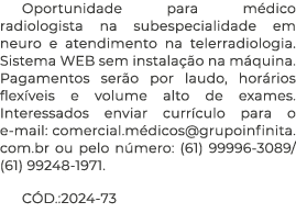Oportunidade para m dico radiologista na subespecialidade em neuro e atendimento na telerradiologia. Sistema WEB sem ...