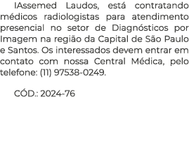 IAssemed Laudos, est contratando m dicos radiologistas para atendimento presencial no setor de Diagn sticos por Imag...