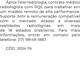  pice Telerradiologia, contrata m dico radiologista com RQE para trabalhar em um modelo remoto de alta performance. S...