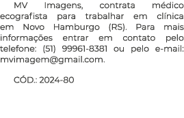 MV Imagens, contrata m dico ecografista para trabalhar em cl nica em Novo Hamburgo (RS). Para mais informa es entrar...