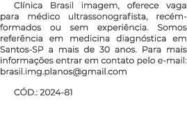 Cl nica Brasil imagem, oferece vaga para m dico ultrassonografista, rec m formados ou sem experi ncia. Somos refer nc...