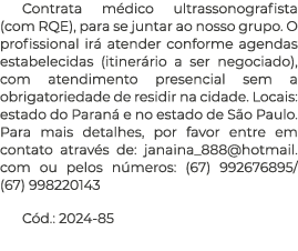 Contrata m dico ultrassonografista (com RQE), para se juntar ao nosso grupo. O profissional ir atender conforme agen...