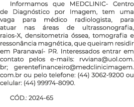 Informamos que MEDCLINIC Centro de Diagn stico por Imagem, tem uma vaga para m dico radiologista, para atuar nas rea...