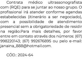 Contrata m dico ultrassonografista com (RQE) para se juntar ao nosso grupo. O profissional ir atender conforme agend...