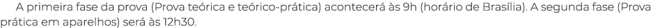 A primeira fase da prova (Prova te rica e te rico pr tica) acontecer  s 9h (hor rio de Bras lia). A segunda fase (Pr...