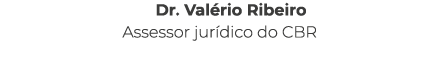 Dr. Val rio Ribeiro Assessor jur dico do CBR