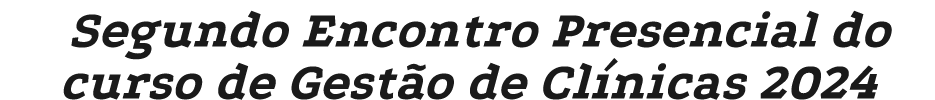 Segundo Encontro Presencial do curso de Gest o de Cl nicas 2024