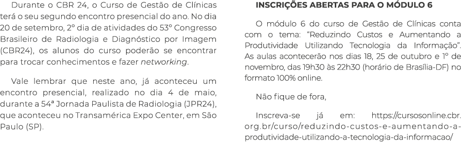 Durante o CBR 24, o Curso de Gest o de Cl nicas ter o seu segundo encontro presencial do ano. No dia 20 de setembro,...