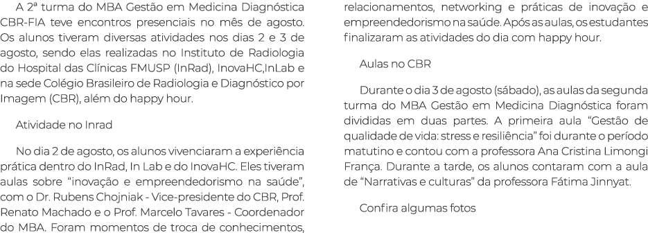 A 2ª turma do MBA Gest o em Medicina Diagn stica CBR FIA teve encontros presenciais no m s de agosto. Os alunos tiver...