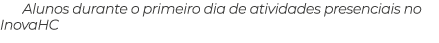 Alunos durante o primeiro dia de atividades presenciais no InovaHC
