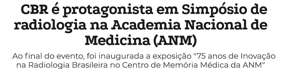 CBR  protagonista em Simp sio de radiologia na Academia Nacional de Medicina (ANM) Ao final do evento, foi inaugurad...