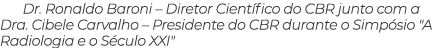 Dr. Ronaldo Baroni – Diretor Cient fico do CBR junto com a Dra. Cibele Carvalho – Presidente do CBR durante o Simp si...
