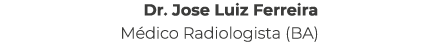 Dr. Jose Luiz Ferreira M dico Radiologista (BA)