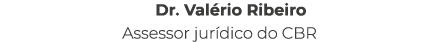 Dr. Val rio Ribeiro Assessor jur dico do CBR