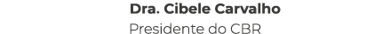 Dra. Cibele Carvalho Presidente do CBR