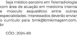 Seja m dico parceiro em Telerradiologia com rea de atua  o em medicina interna e m sculo esquel tico entre outras es...
