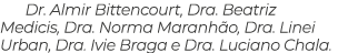 Dr. Almir Bittencourt, Dra. Beatriz Medicis, Dra. Norma Maranh o, Dra. Linei Urban, Dra. Ivie Braga e Dra. Luciano Ch...