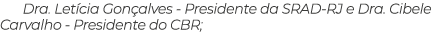 Dra. Let cia Gon alves Presidente da SRAD RJ e Dra. Cibele Carvalho Presidente do CBR;