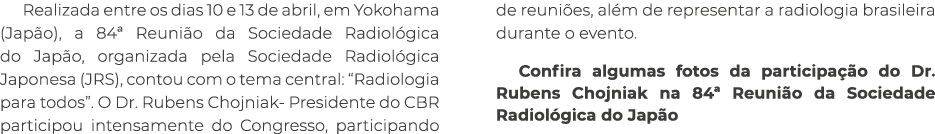 Realizada entre os dias 10 e 13 de abril, em Yokohama (Jap o), a 84ª Reuni o da Sociedade Radiol gica do Jap o, organ...