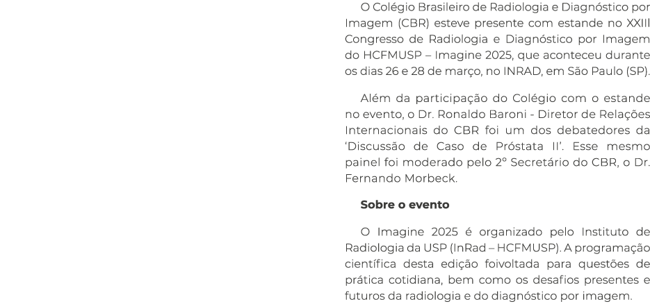 O Col gio Brasileiro de Radiologia e Diagn stico por Imagem (CBR) esteve presente com estande no XXIIl Congresso de R...