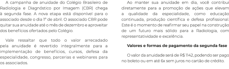 A campanha de anuidade do Col gio Brasileiro de Radiologia e Diagn stico por Imagem (CBR) chega  segunda fase. A nov...