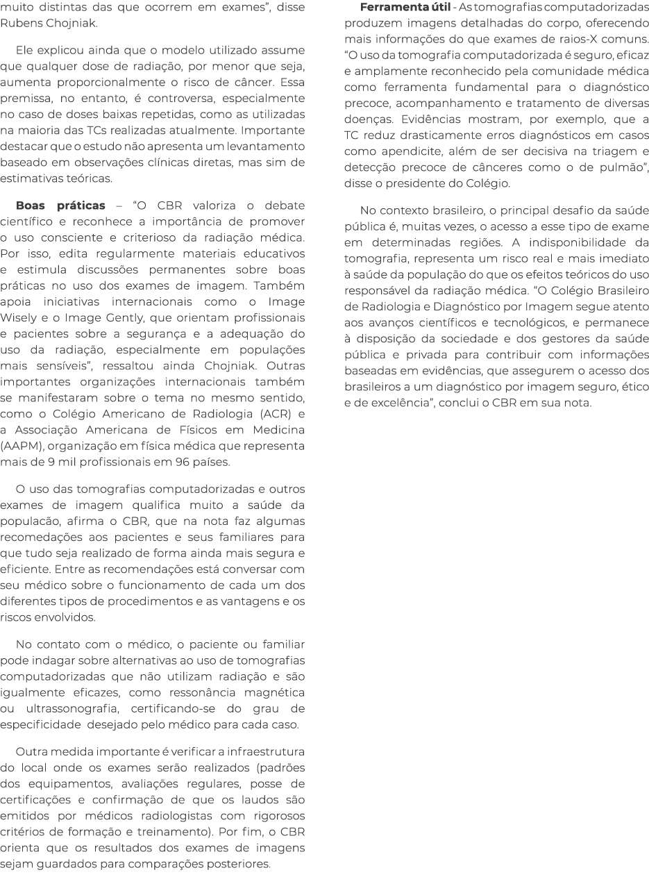muito distintas das que ocorrem em exames”, disse Rubens Chojniak. Ele explicou ainda que o modelo utilizado assume q...