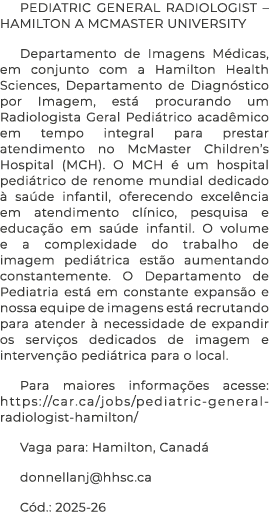 PEDIATRIC GENERAL RADIOLOGIST – HAMILTON A MCMASTER UNIVERSITY Departamento de Imagens M dicas, em conjunto com a Ham...