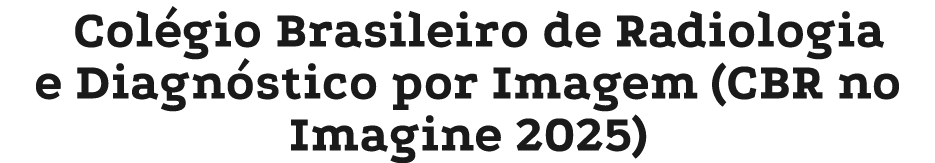 Col gio Brasileiro de Radiologia e Diagn stico por Imagem (CBR no Imagine 2025)