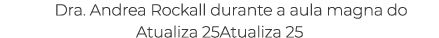 Dra. Andrea Rockall durante a aula magna do Atualiza 25Atualiza 25